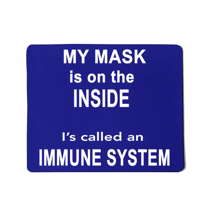 My Mask Is On The Inside Its Called An Immune System Funny Great Gift Mousepad