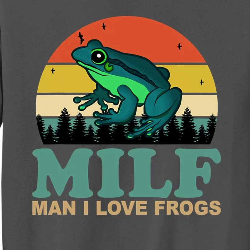 MILF Man I Love Frogs Tall Sweatshirt