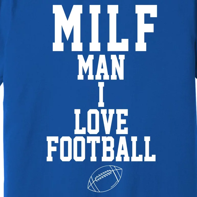 MILF Man I Love Football Funny Premium T-Shirt