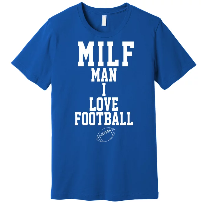 MILF Man I Love Football Funny Premium T-Shirt