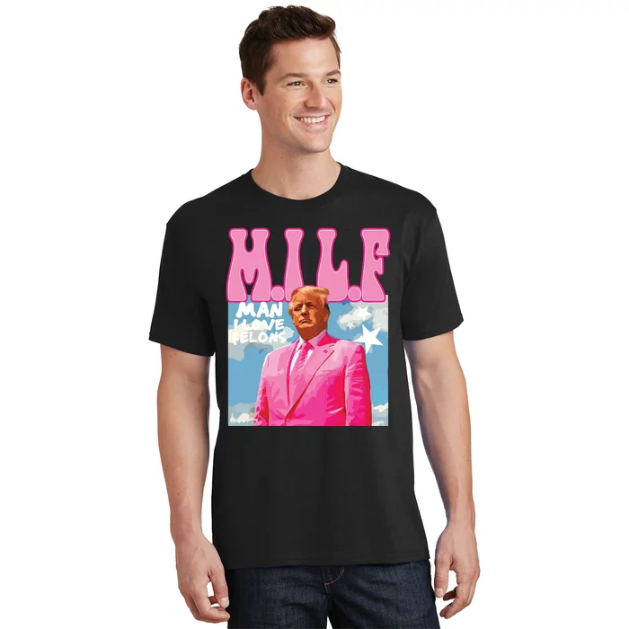 Milf Man I Love Felons Funny Trump Pink 2024 For President T-Shirt