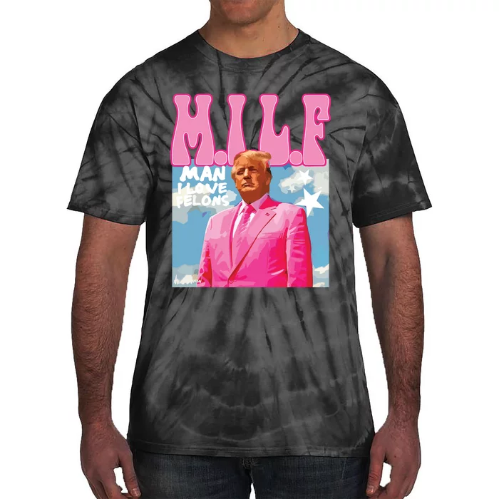 Milf Man I Love Felons Funny Trump Pink 2024 For President Tie-Dye T-Shirt