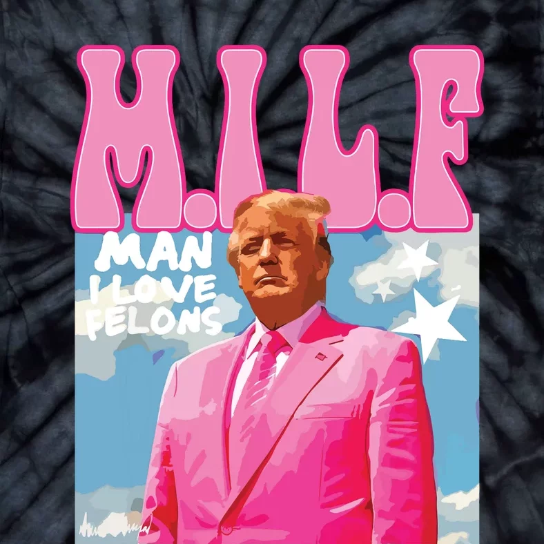 Milf Man I Love Felons Funny Trump Pink 2024 For President Tie-Dye T-Shirt