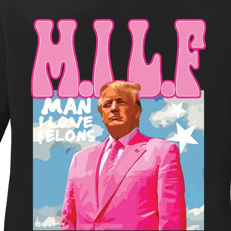 Milf Man I Love Felons Funny Trump Pink 2024 For President Ladies Long Sleeve Shirt