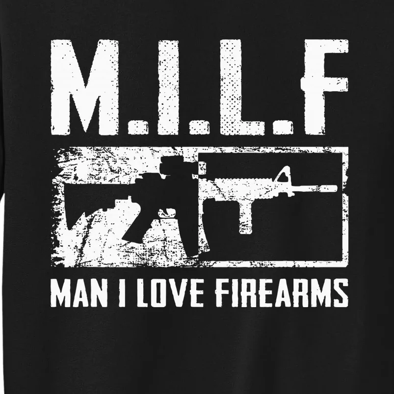 M.I.L.F Man I Love Firearms Funny Ar15 2a Pro Gun Rights Tall Sweatshirt