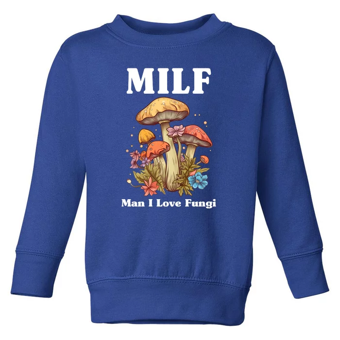 Milf Man I Love Fungi Funny Toddler Sweatshirt