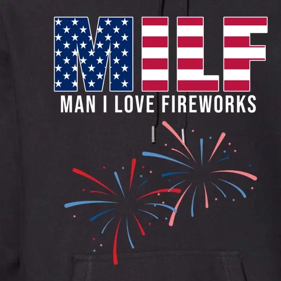 MILF Man I Love Fireworks Funny 4th Of July Premium Hoodie