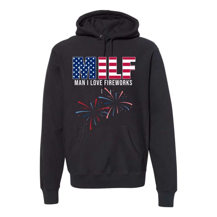 MILF Man I Love Fireworks Funny 4th Of July Premium Hoodie