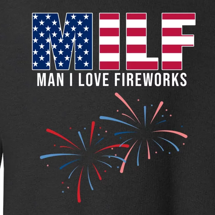 MILF Man I Love Fireworks Funny 4th Of July Toddler Sweatshirt