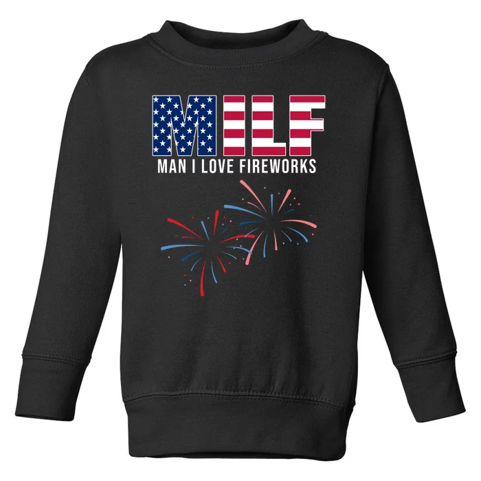 MILF Man I Love Fireworks Funny 4th Of July Toddler Sweatshirt