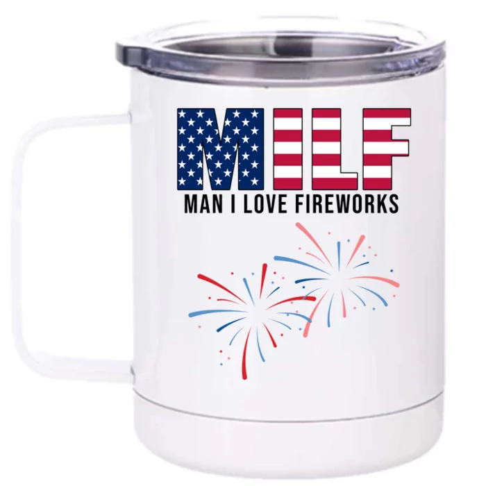 MILF Man I Love Fireworks Funny 4th Of July Front & Back 12oz Stainless Steel Tumbler Cup