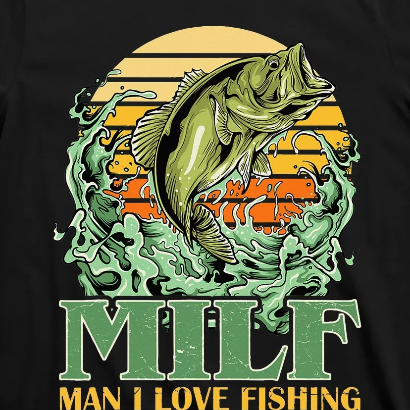 MILF Man I Love Fishing Funny Sayings Gift For Fisher T-Shirt