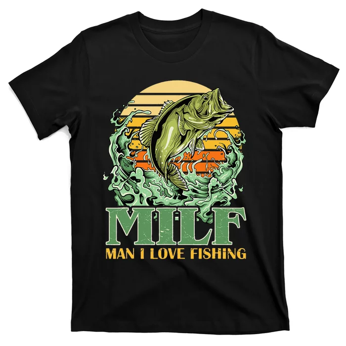 MILF Man I Love Fishing Funny Sayings Gift For Fisher T-Shirt