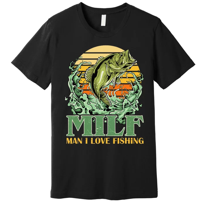 MILF Man I Love Fishing Funny Sayings Gift For Fisher Premium T-Shirt