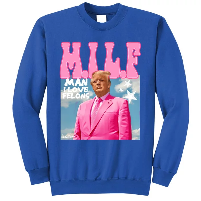 Milf Man I Love Felons Funny Trump Pink 2024 For President Sweatshirt