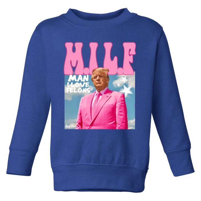 Milf Man I Love Felons Funny Trump Pink 2024 For President Toddler Sweatshirt