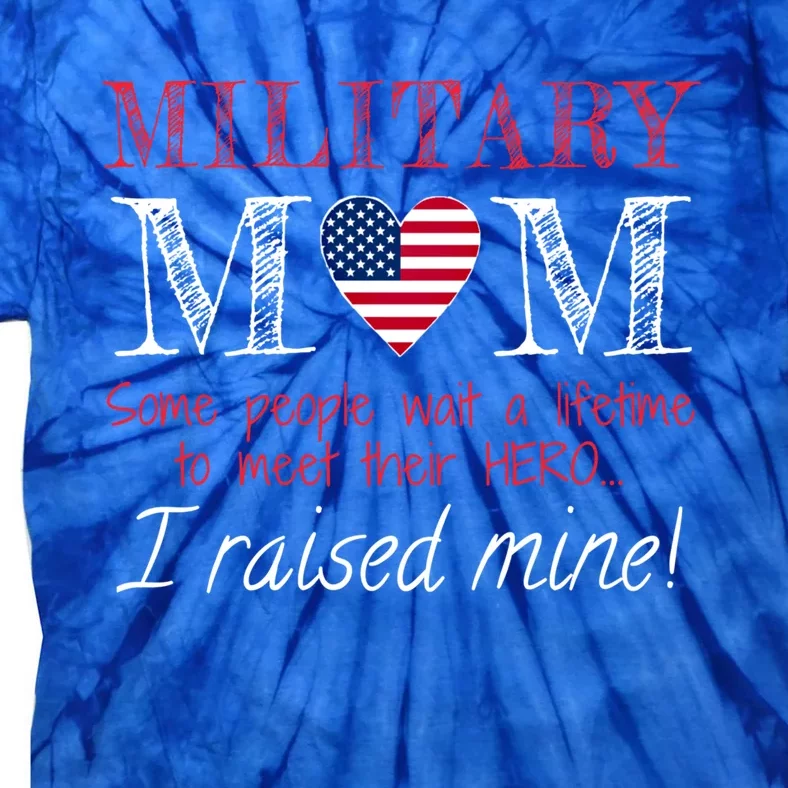 Military Mom I Raised My Hero America American Armed Forces Gift Tie-Dye T-Shirt