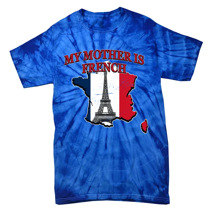 My Mother Is French Nationality Mommy Heritage Mom France Meaningful Gift Tie-Dye T-Shirt