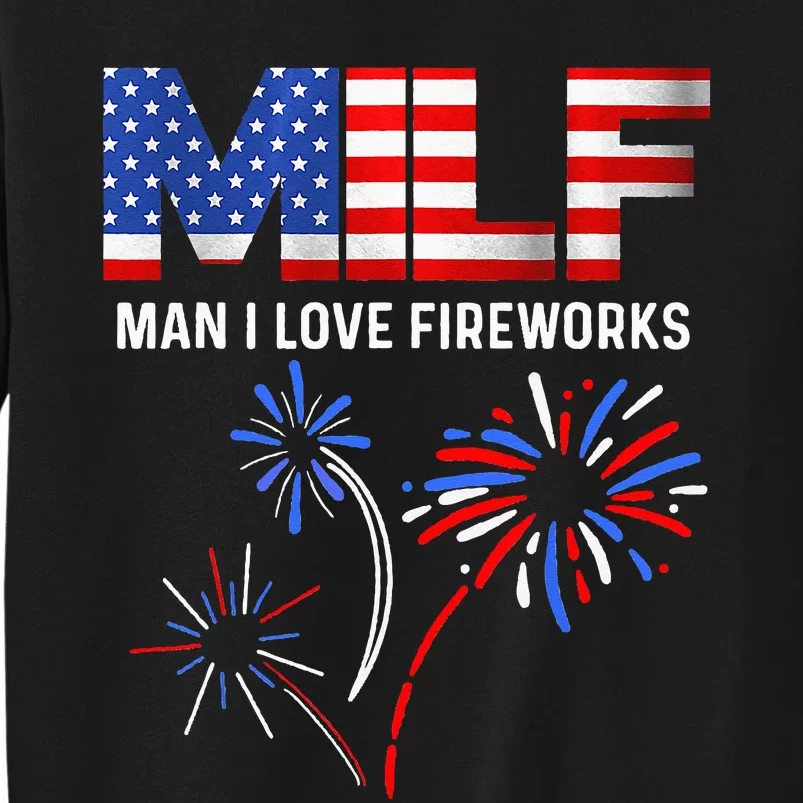 Milf Man I Love Fireworks USA Flag 4th Of July Patriotic Tall Sweatshirt