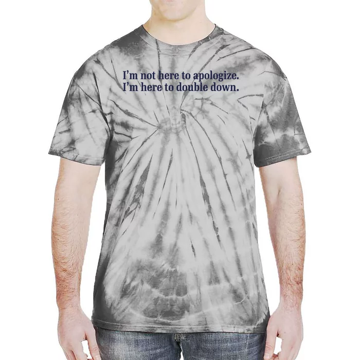 Mads Mitch IM Not Here Apologize IM Here To Double Down Tie-Dye T-Shirt