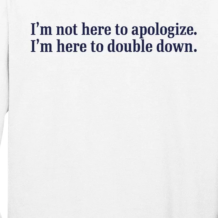 Mads Mitch IM Not Here Apologize IM Here To Double Down Long Sleeve Shirt