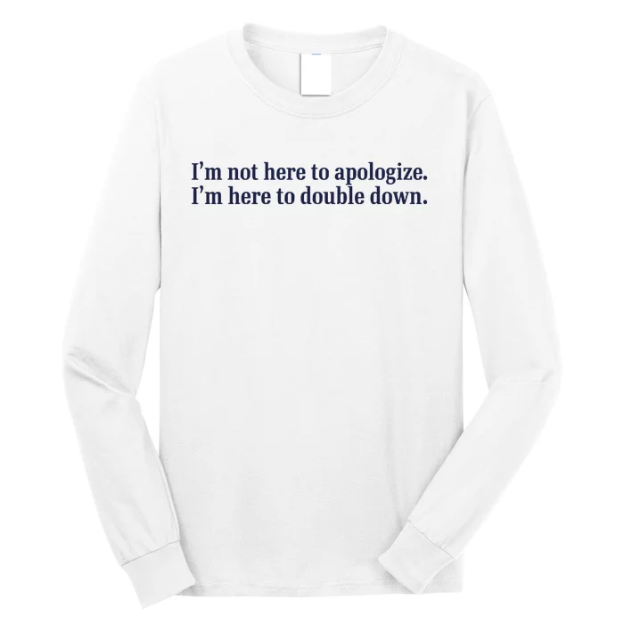 Mads Mitch IM Not Here Apologize IM Here To Double Down Long Sleeve Shirt