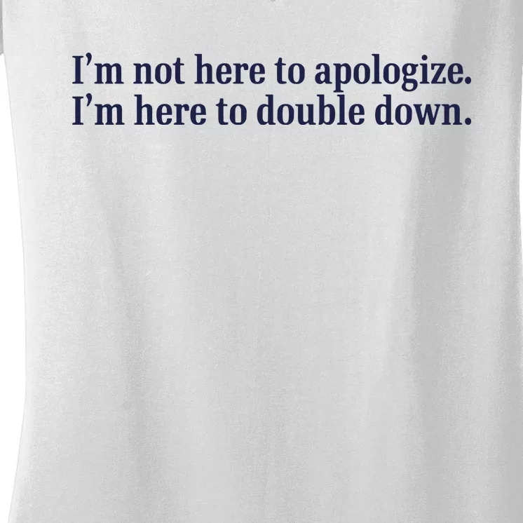 Mads Mitch IM Not Here Apologize IM Here To Double Down Women's V-Neck T-Shirt