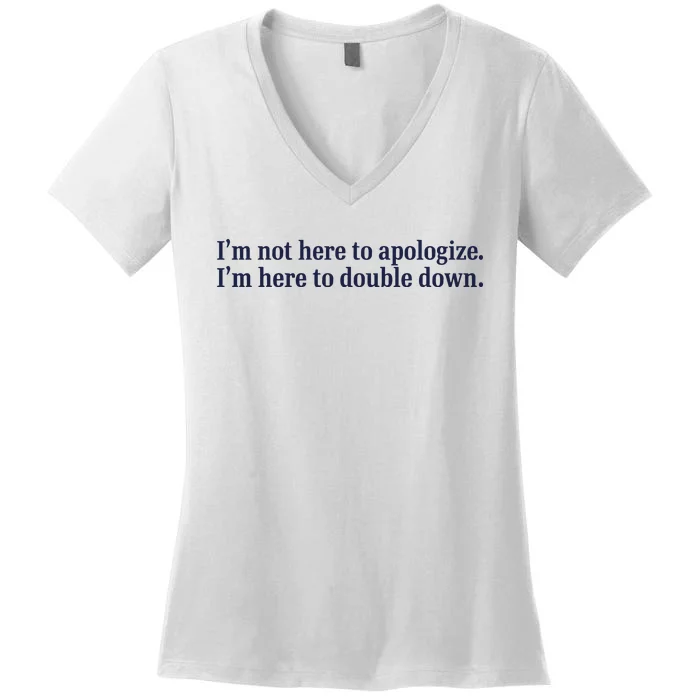 Mads Mitch IM Not Here Apologize IM Here To Double Down Women's V-Neck T-Shirt