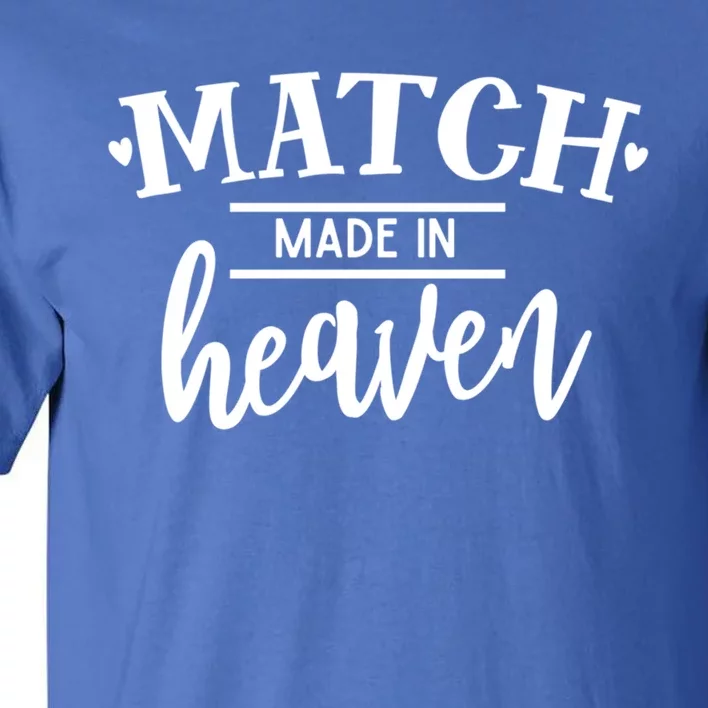 Match Made In Heaven Love Family Friendship Blessings Gift Tall T-Shirt