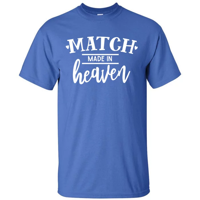 Match Made In Heaven Love Family Friendship Blessings Gift Tall T-Shirt