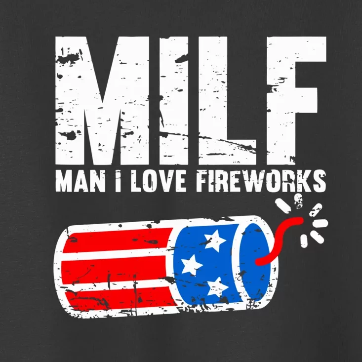 MILF Man I Love Fireworks 4th Of July Funny Fourth Of July Toddler T-Shirt