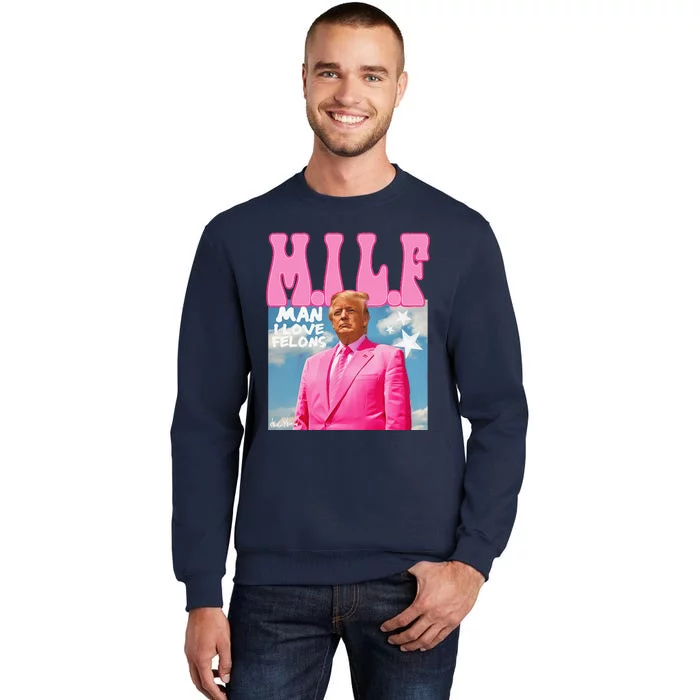 Milf Man I Love Felons Funny Trump Pink 2024 For President Sweatshirt