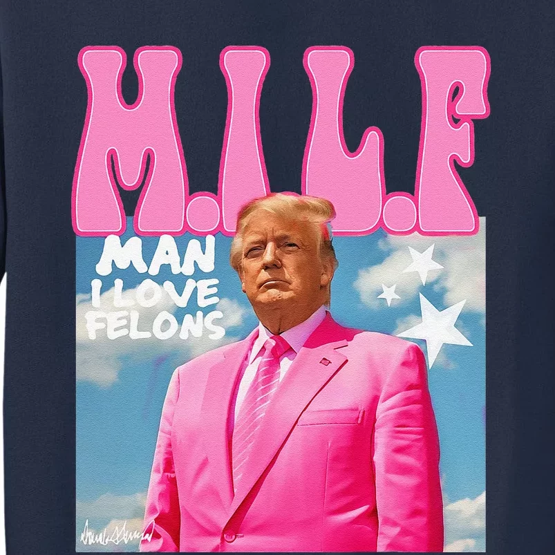 Milf Man I Love Felons Funny Trump Pink 2024 For President Sweatshirt