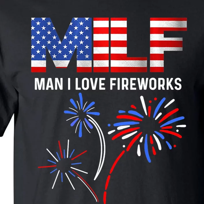 MILF Man I Love Fireworks Funny American Patriotic July 4th Tall T-Shirt