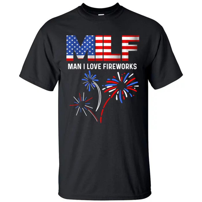 MILF Man I Love Fireworks Funny American Patriotic July 4th Tall T-Shirt