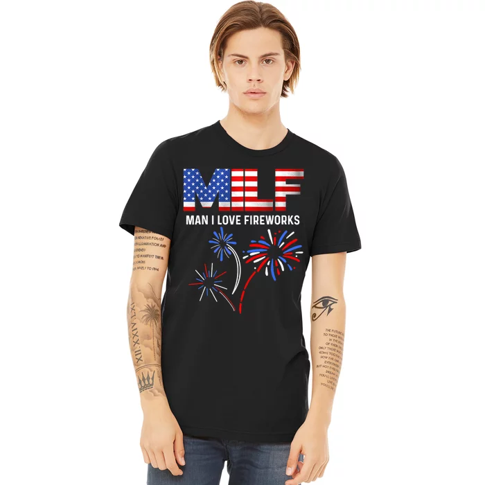 MILF Man I Love Fireworks Funny American Patriotic July 4th Premium T-Shirt