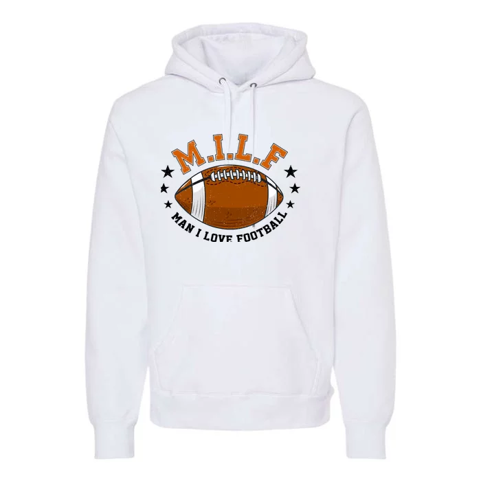 Milf Man I Love Football Funny Adult Humor And Wo Premium Hoodie