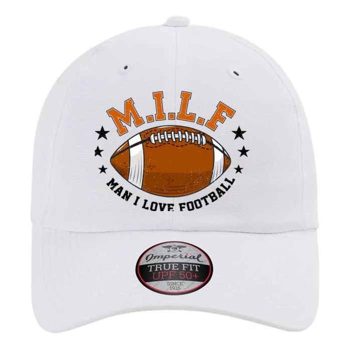 Milf Man I Love Football Funny Adult Humor And Wo The Original Performance Cap