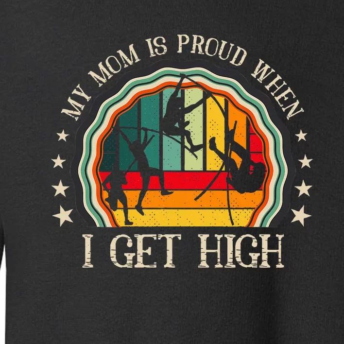 My Mom Is Proud When I Get High Pole Vault Track And Field Toddler Sweatshirt