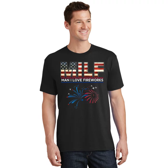 Milf Man I Love Fireworks Funny American Patriotic July 4th T-Shirt