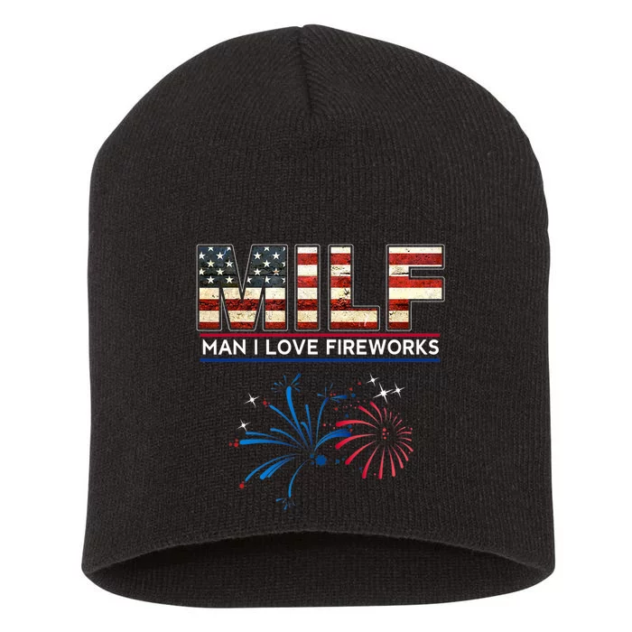 Milf Man I Love Fireworks Funny American Patriotic July 4th Short Acrylic Beanie