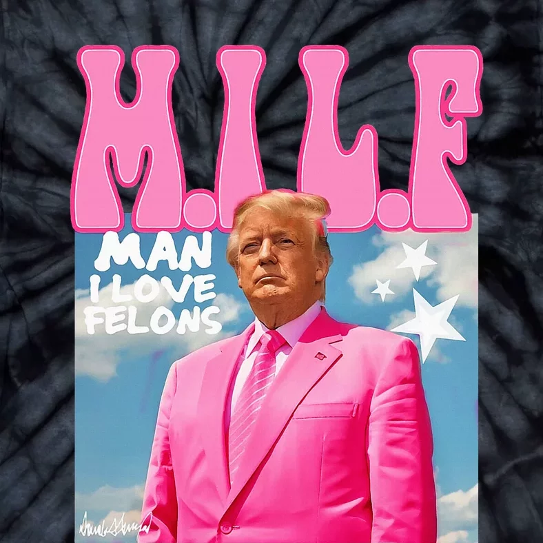 Milf Man I Love Felons Funny Trump Pink 2024 For President Tie-Dye T-Shirt