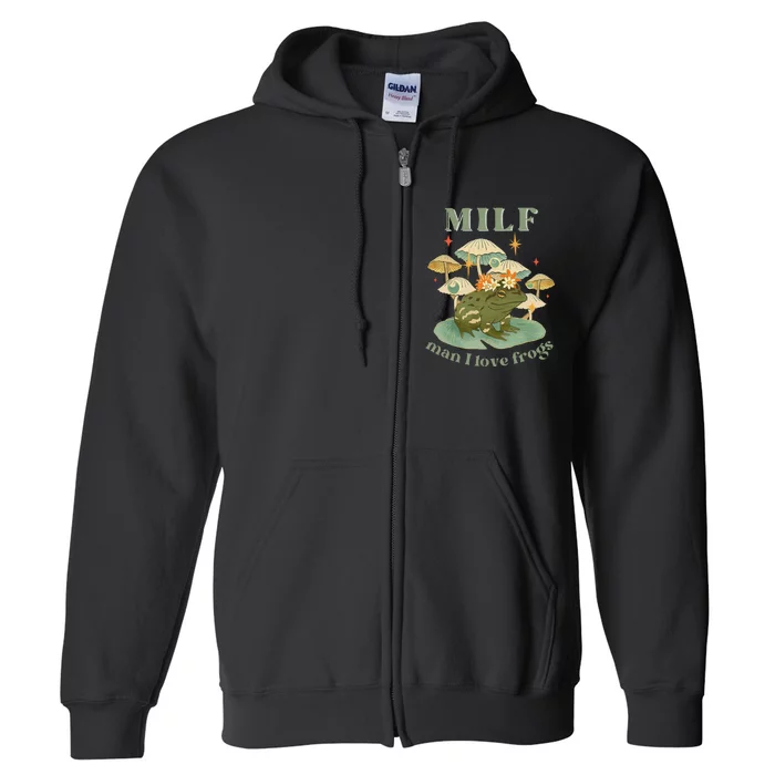 MILF Man I Love Frogs Vintage Retro Frog And Fungi Mushroom Full Zip Hoodie