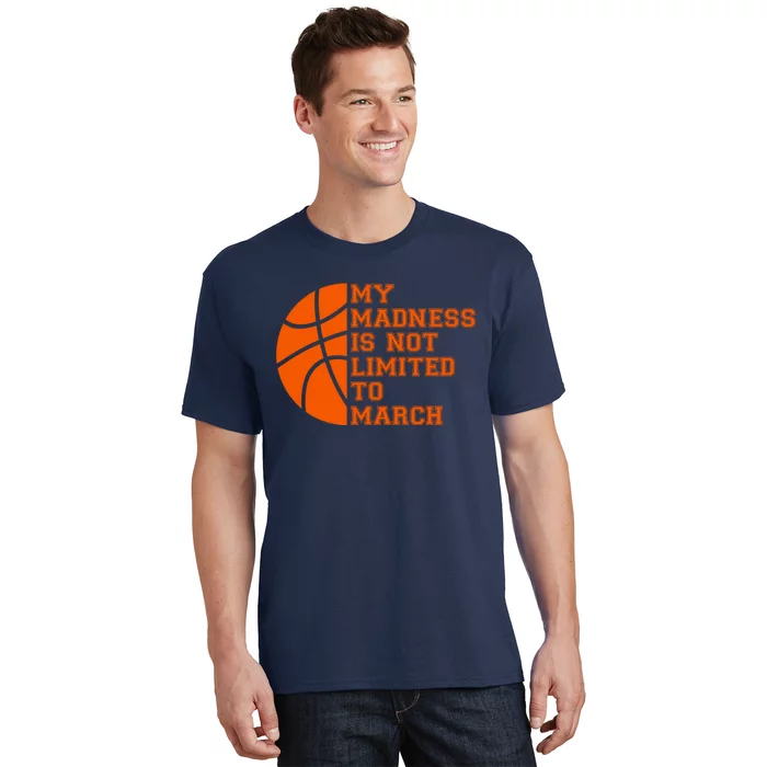 My Madness Is Not Limited To March Basketball T-Shirt