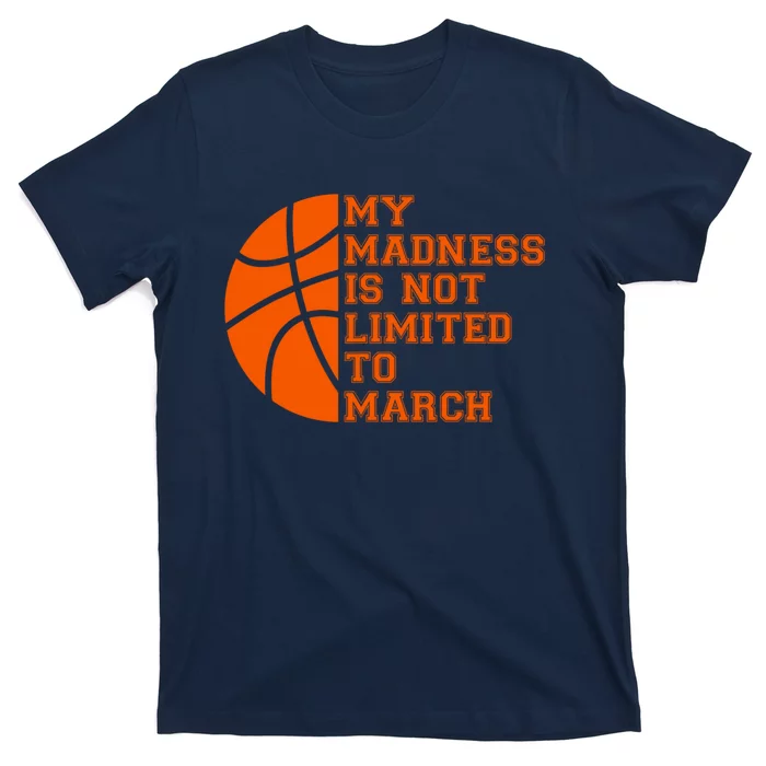 My Madness Is Not Limited To March Basketball T-Shirt