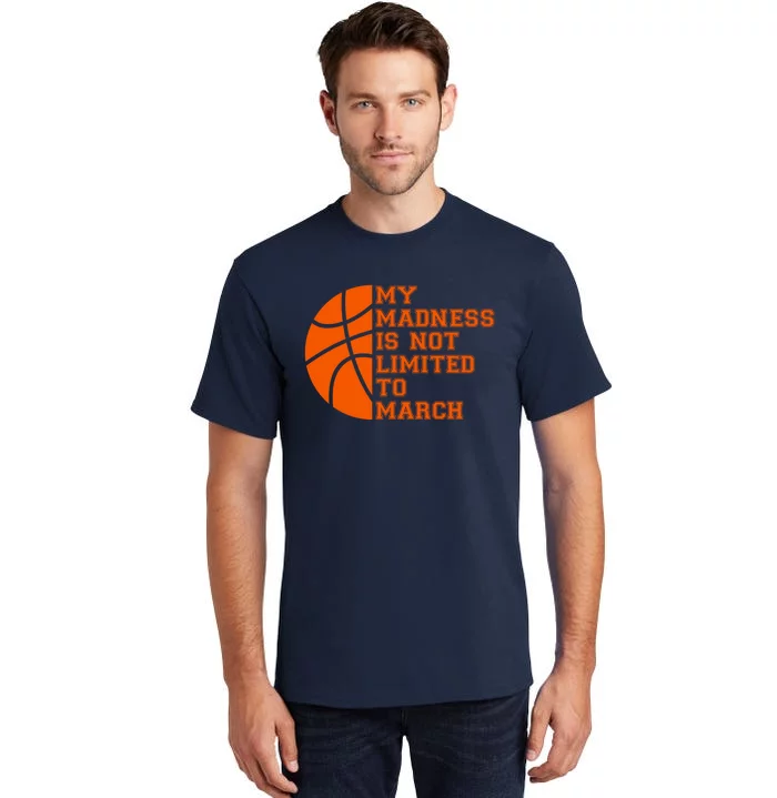 My Madness Is Not Limited To March Basketball Tall T-Shirt