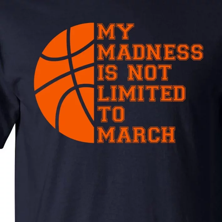 My Madness Is Not Limited To March Basketball Tall T-Shirt