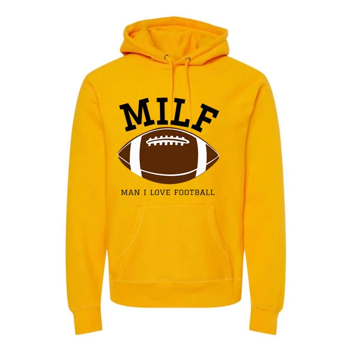 Milf Man I Love Football Premium Hoodie