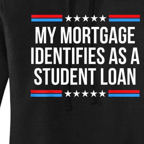 My Mortgage Identifies As A Student Loan Cancel Student Debt Women's Pullover Hoodie