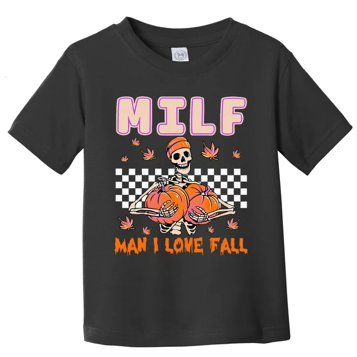 MILF Man I Love Fall Funny Skeleton Pumpkin Halloween Season Toddler T-Shirt